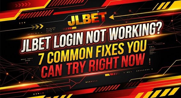 JLBET Login Not Working? 7 Common Fixes You Can Try Right Now